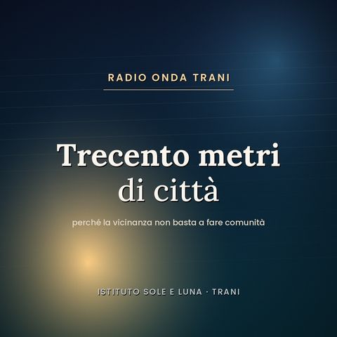Trecento metri: perché in una città piccola la vicinanza non basta a fare comunità
